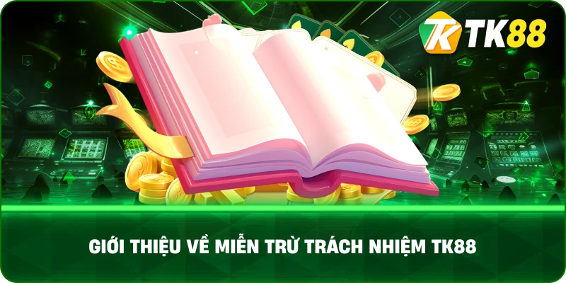 Giới Thiệu Về Miễn Trừ Trách Nhiệm Tk88
